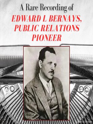 cover image of A Rare Recording of Edward L Bernays, Public Relations Pioneer
